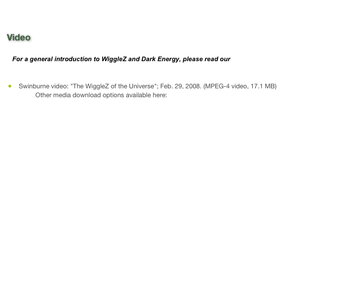 

Video

   For a general introduction to WiggleZ and Dark Energy, please read our &nbsp;Nova Page

    Swinburne video: "The WiggleZ of the Universe"; Feb. 29, 2008. (MPEG-4 video, 17.1 MB) [Web]
                Other media download options available here: 
                      http://www.research.swinburne.edu.au/our-research/research-podcasts/podcasts/




